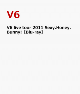 V6 live tour 2011 Sexy.Honey.Bunny!【Blu-ray】