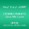 『【早期購入特典あり】Give Me Love(通常盤)(オリジナル・ポスターC付)』
