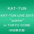 『KAT-TUN LIVE 2015 “quarter