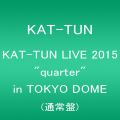 『KAT-TUN LIVE 2015 “quarter